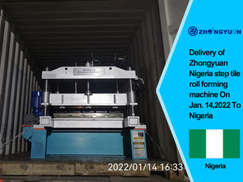 Delivery of Zhongyuan Nigeria step tile roll forming machine On Jan, 14,2022 To Nigeria